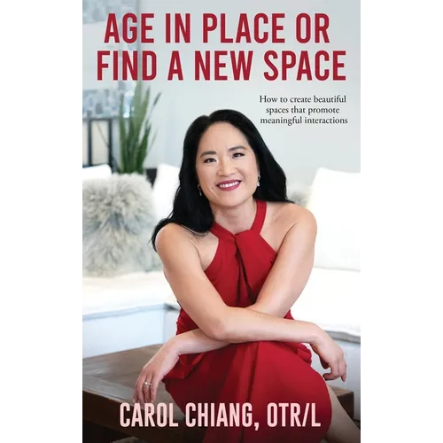Age in Place or Find a New Space: How to create beautiful spaces that promote meaningful interactions - Hardcover