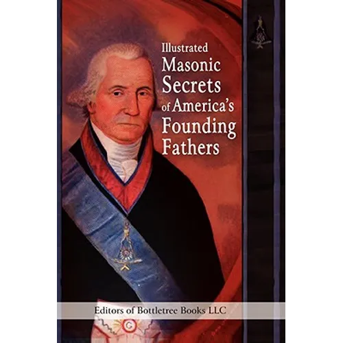 Illustrated Masonic Secrets of America's Founding Fathers - Hardcover