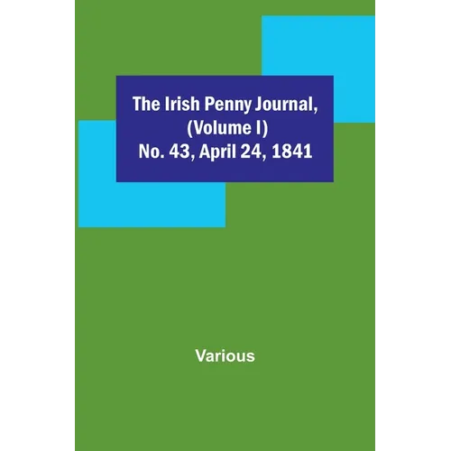 The Irish Penny Journal, (Volume I) No. 43, April 24, 1841 - Paperback