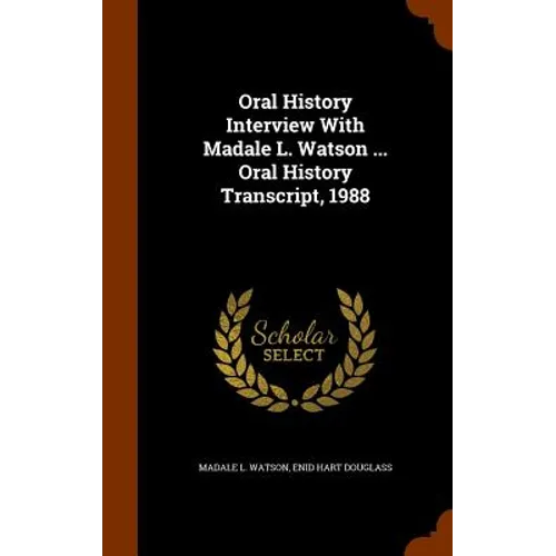 Oral History Interview With Madale L. Watson ... Oral History Transcript, 1988 - Hardcover