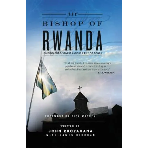 The Bishop of Rwanda: Finding Forgiveness Amidst a Pile of Bones - Paperback