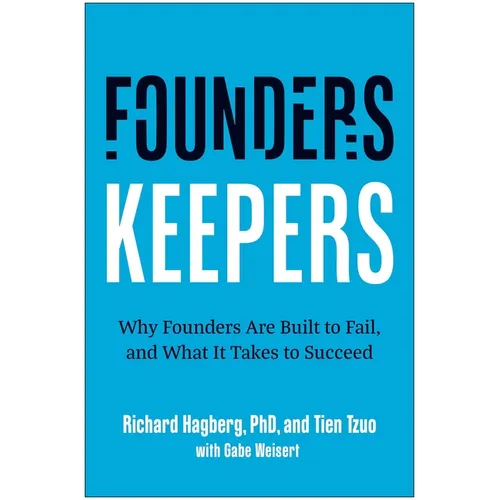 Founders, Keepers: Why Founders Are Built to Fail, and What It Takes to Succeed