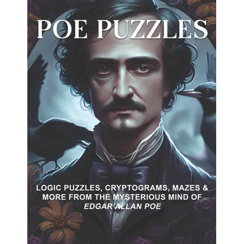 Poe Puzzles: Logic Puzzles, Cryptograms, Mazes & More from the Mysterious Mind of Edgar Allan Poe