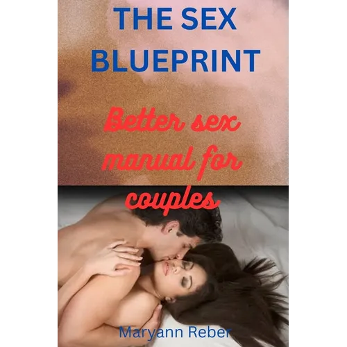 The Sex Blueprint: The Better Sex Manual for Couples - Paperback
