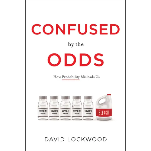 Confused by the Odds: How Probability Misleads Us - Hardcover