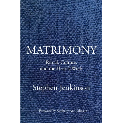 Matrimony: Ritual, Culture, and the Heart's Work