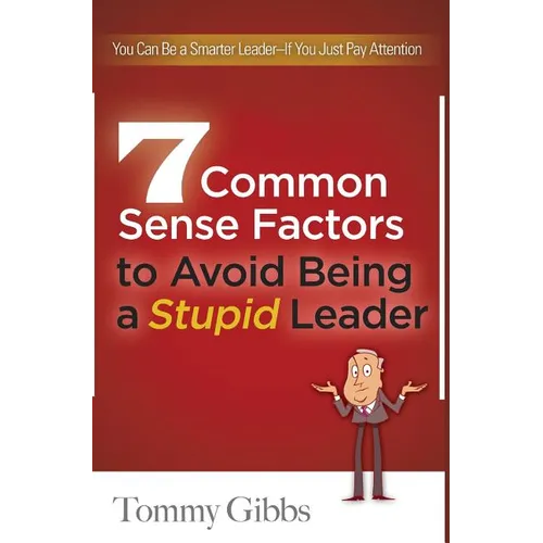 7 Common Sense Factors to Avoid Being a Stupid Leader - Hardcover