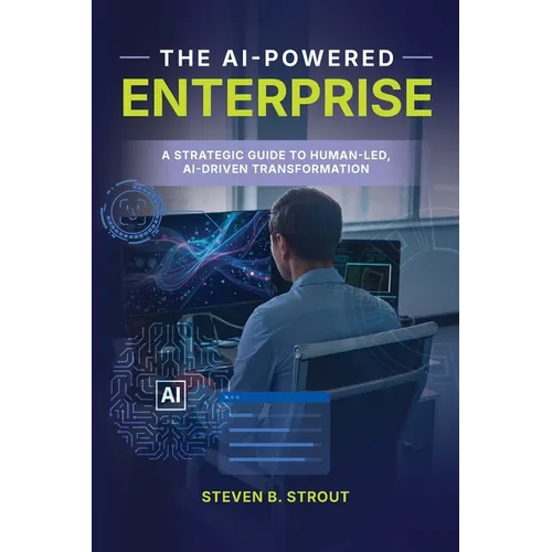 The AI-Powered Enterprise: A Strategic Guide to Human-Led, AI-Driven Transformation - Paperback