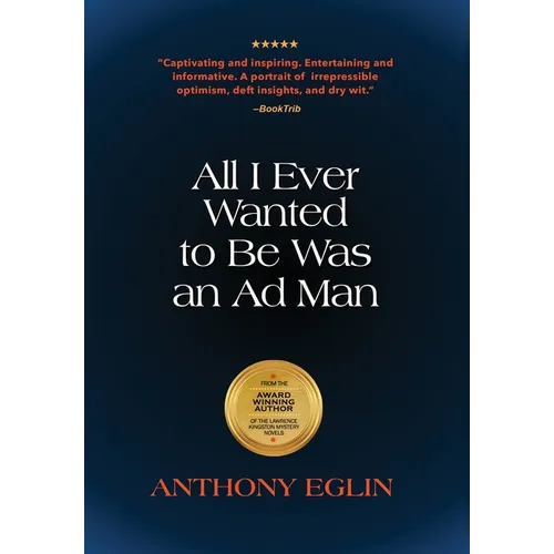 All I Ever Wanted to Be Was An Ad Man - Hardcover