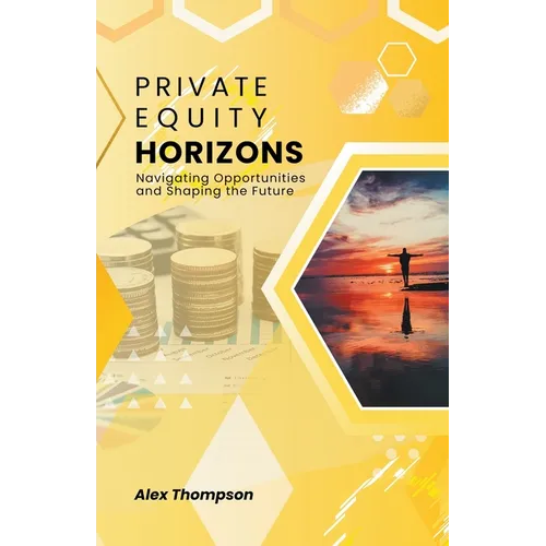 Private Equity Horizons: Navigating Opportunities and Shaping the Future - Paperback