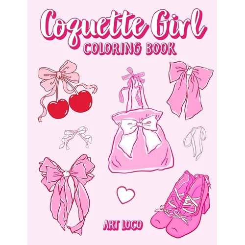Coquette Girl Coloring Book: Coquette Aesthetic Coloring Book for Girls, Teens and Adults Featuring Cute Bows and Things - Paperback