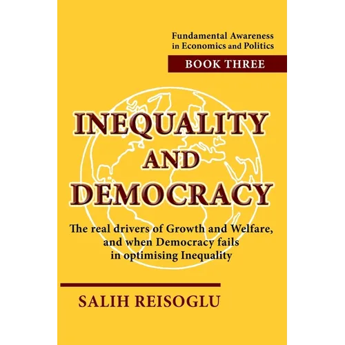 Inequality and Democracy: The real drivers of Growth and Welfare, and when Democracy fails in optimising Inequality - Paperback