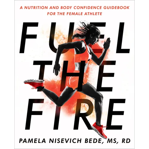 Fuel the Fire: A Nutrition and Body Confidence Guidebook for the Female Athlete - Paperback