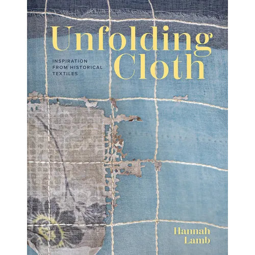 Unfolding Cloth: Inspiration from Historical Textiles - Hardcover