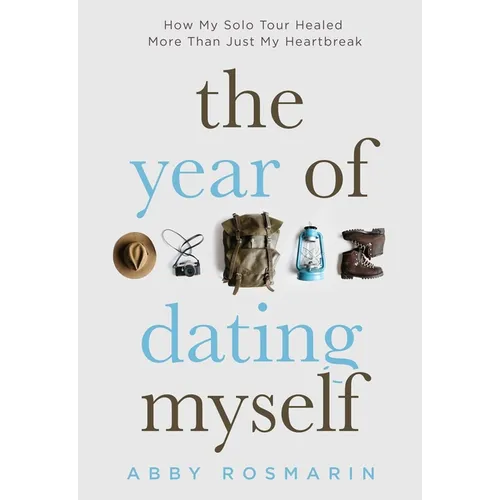 The Year of Dating Myself: How My Solo Tour Healed More Than Just My Heartbreak - Paperback