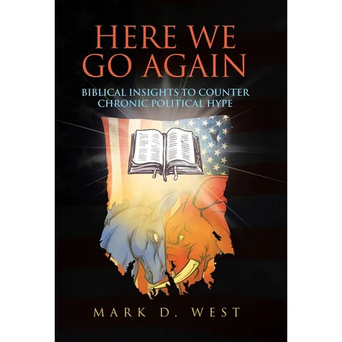 Here We Go Again: Biblical Insights to Counter Chronic Political Hype - Hardcover
