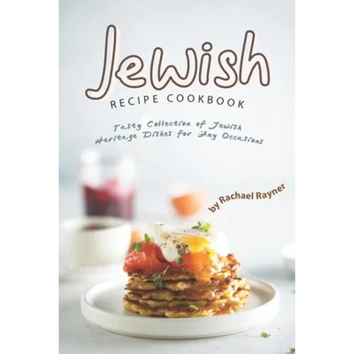 Jewish Recipe Cookbook: Tasty Collection of Jewish Heritage Dishes for Any Occasions - Paperback