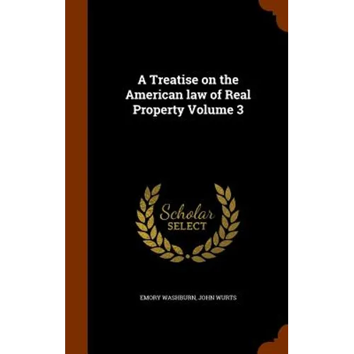 A Treatise on the American law of Real Property Volume 3 - Hardcover