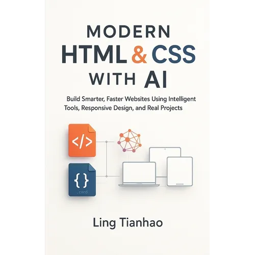 Modern HTML & CSS with AI: Build Smarter, Faster Websites Using Intelligent Tools, Responsive Design, and Real Projects - Paperback