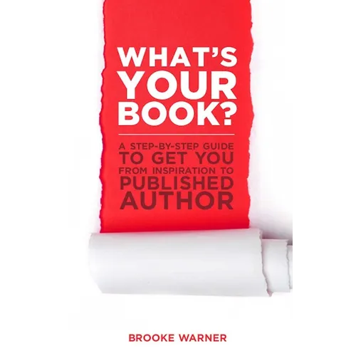 What's Your Book?: A Step-by-Step Guide to Get You from Inspiration to Published Author - Paperback