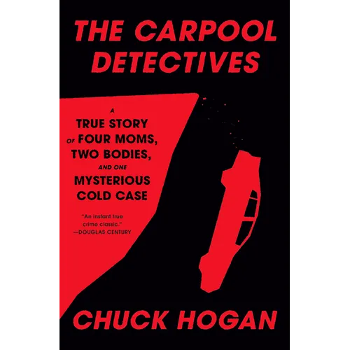 The Carpool Detectives: A True Story of Four Moms, Two Bodies, and One Mysterious Cold Case