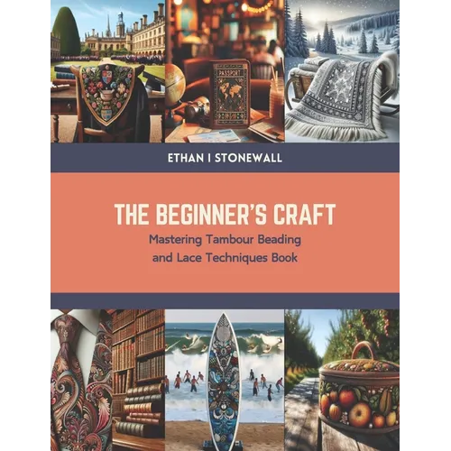 The Beginner's Craft: Mastering Tambour Beading and Lace Techniques Book - Paperback