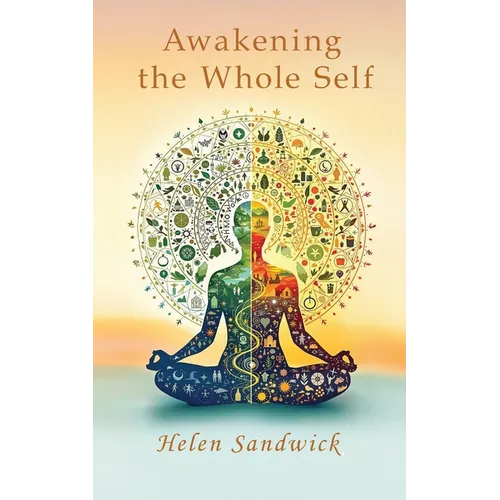 Awakening the Whole Self: Timeless Wisdom and Modern Practices for a Balanced Life - Paperback