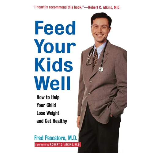 Feed Your Kids Well: How to Help Your Child Lose Weight and Get Healthy - Hardcover