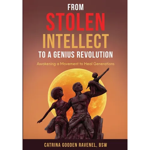 From Stolen Intellect to a Genius Revolution: Awakening a Movement to Heal Generations - Paperback