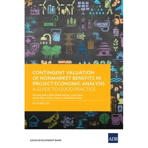 Contingent Valuation of Nonmarket Benefits in Project Economic Analysis: A Guide to Good Practice - Paperback