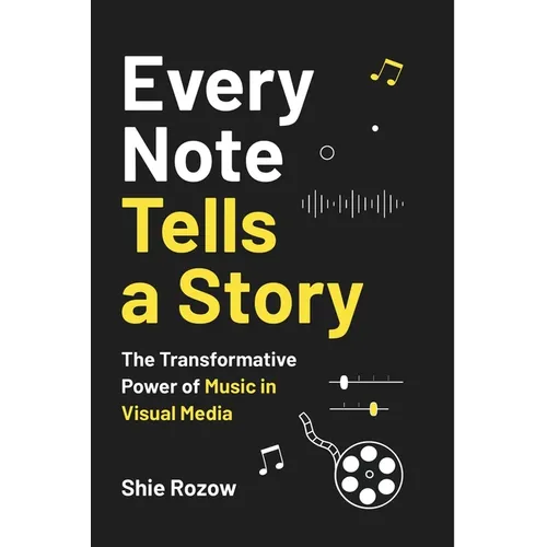 Every Note Tells a Story: The Transformative Power of Music in Visual Media - Paperback