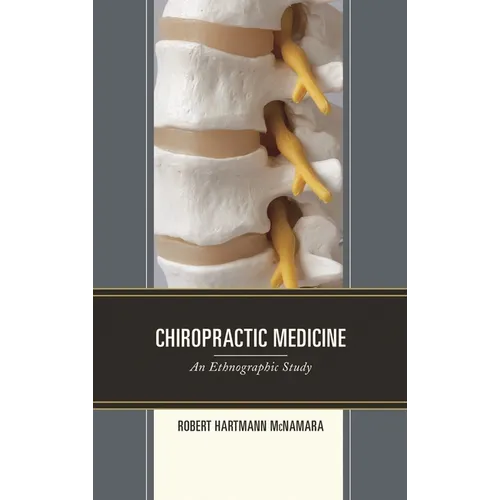Chiropractic Medicine: An Ethnographic Study - Hardcover