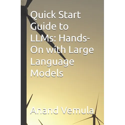 Quick Start Guide to LLMs: Hands-On with Large Language Models - Paperback