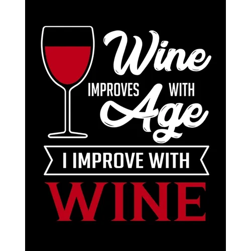 Wine Improves With Age I Improve With Wine: A Coworking Gift for Wine Lovers - Wine For Normal People - Paperback