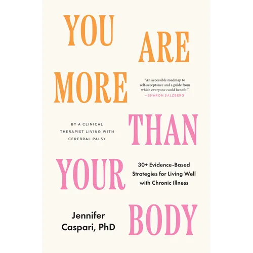 You Are More Than Your Body: 30+ Evidence-Based Strategies for Living Well with Chronic Illness--By a Clinical Therapist Living with Cerebral Palsy - Paperback