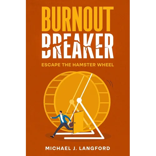 Burnout Breaker: Escape the Hamster Wheel - Paperback