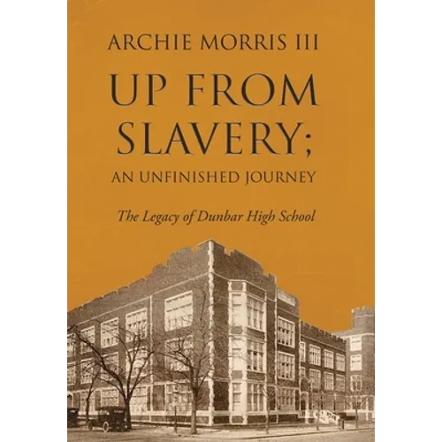 Up from Slavery; an Unfinished Journey: The Legacy of Dunbar High School - Hardcover