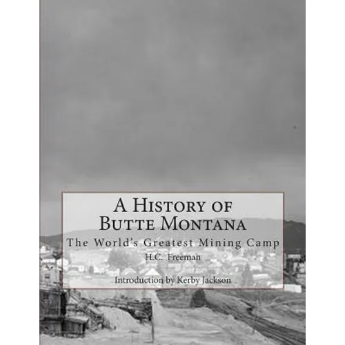 A History of Butte Montana: The World's Greatest Mining Camp - Paperback