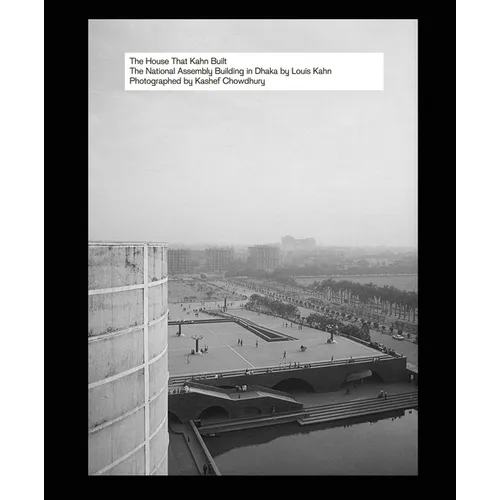 The House That Kahn Built: The National Assembly Building in Dhaka by Louis Kahn - Hardcover