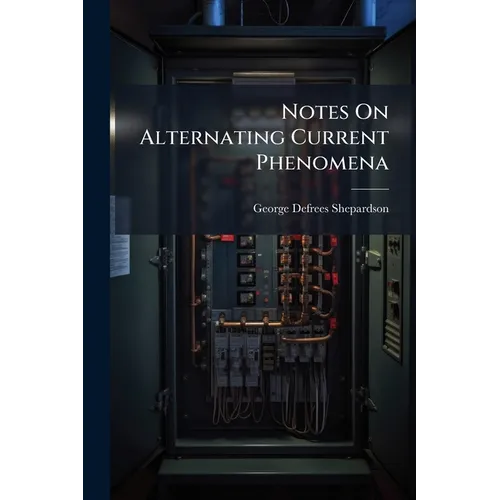 Notes On Alternating Current Phenomena - Paperback
