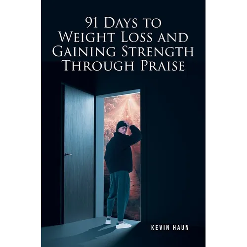 91 Days to Weight Loss and Gaining Strength through PRAISE - Paperback