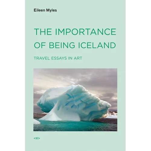 The Importance of Being Iceland: Travel Essays in Art - Paperback