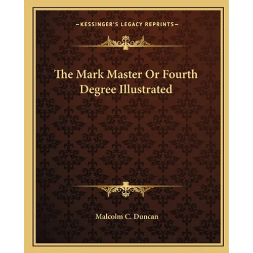 The Mark Master Or Fourth Degree Illustrated