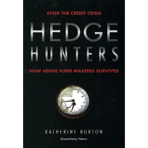 Hedge Hunters: After the Credit Crisis, How Hedge Fund Masters Survived - Paperback
