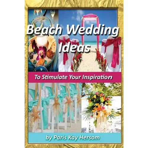 Beach Wedding Ideas: To Stimulate Your Inspiration - Paperback