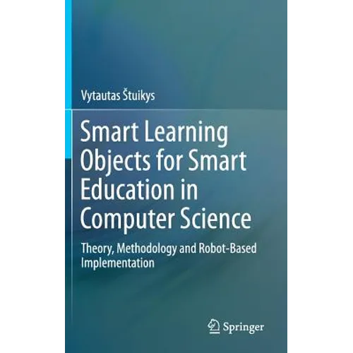 Smart Learning Objects for Smart Education in Computer Science: Theory, Methodology and Robot-Based Implementation - Hardcover