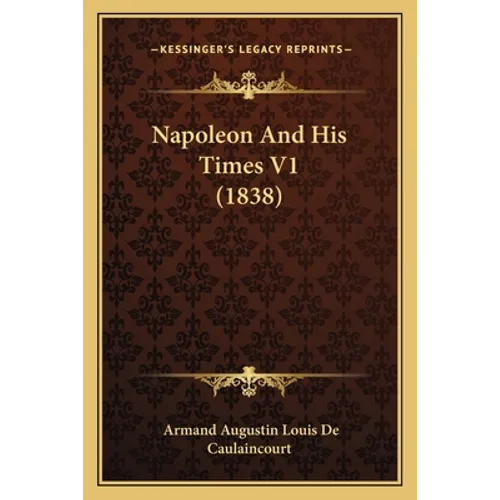 Napoleon And His Times V1 (1838) - Paperback