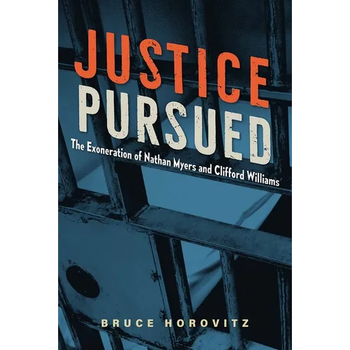 Justice Pursued: The Exoneration of Nathan Myers and Clifford Williams - Hardcover