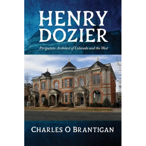 Henry Dozier: Peripatetic Architect of Colorado and the West - Paperback