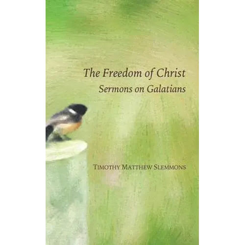 The Freedom of Christ: Sermons on Galatians - Paperback